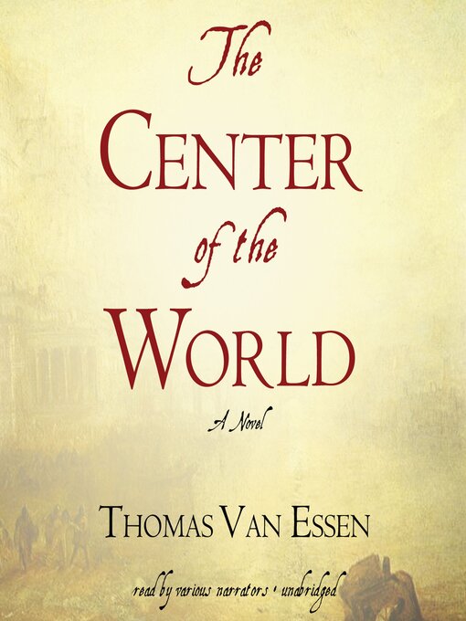 Title details for The Center of the World by Thomas Van Essen - Available